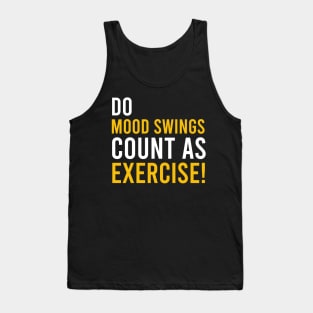 do mood swings count as exercise Tank Top